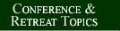 Conference and Retreat Topcis
